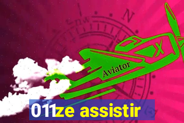 011ze assistir